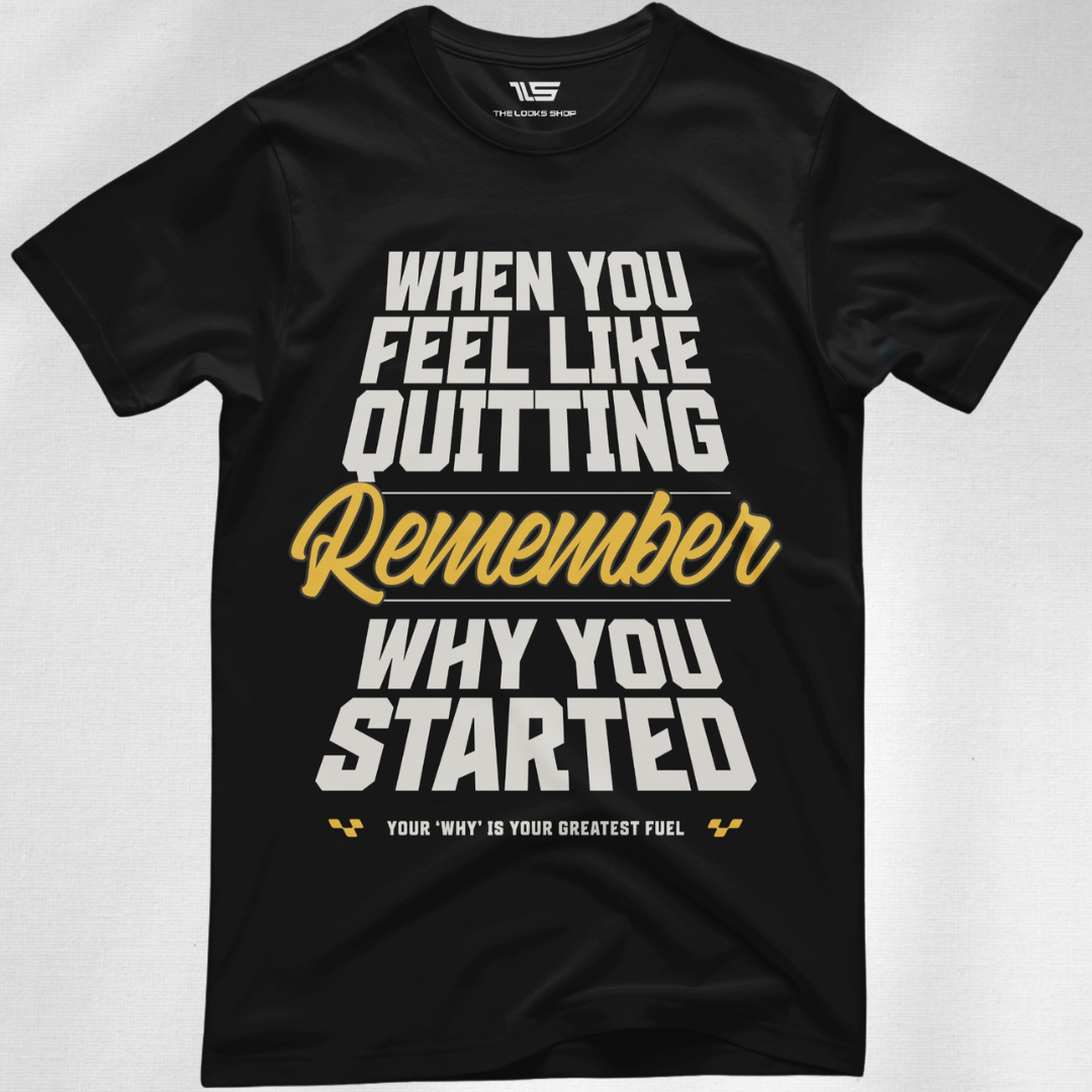 When You Feeling Like Quitting Remember Why You Have Started
