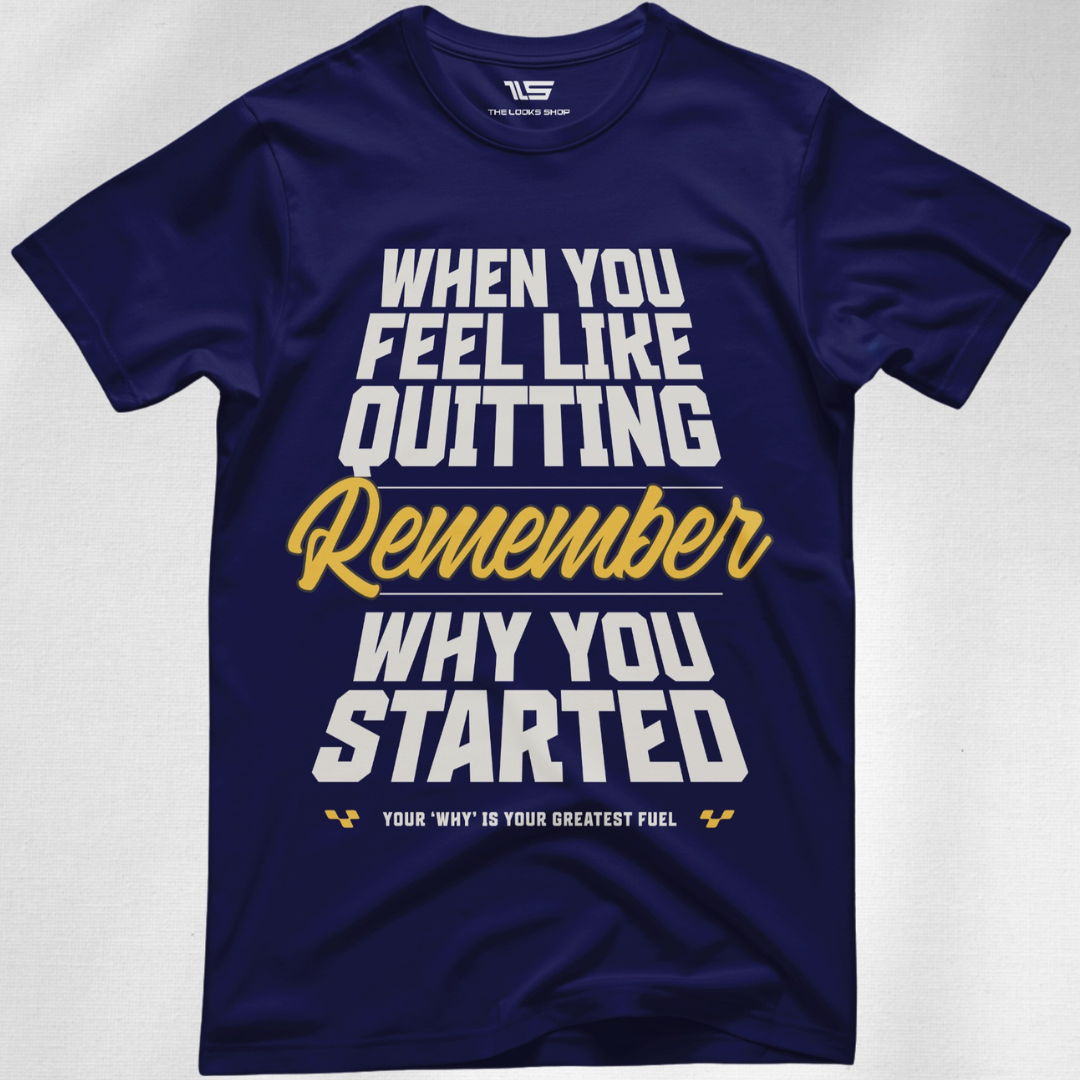 When You Feeling Like Quitting Remember Why You Have Started