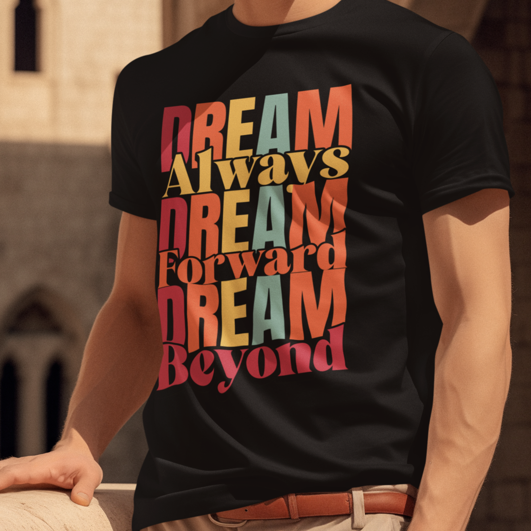 Dream Always Dream Forward Dream Beyond
