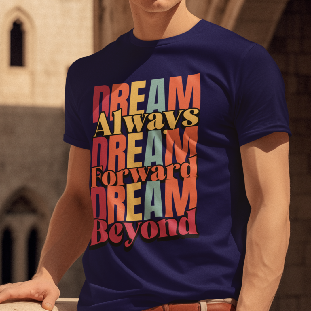Dream Always Dream Forward Dream Beyond