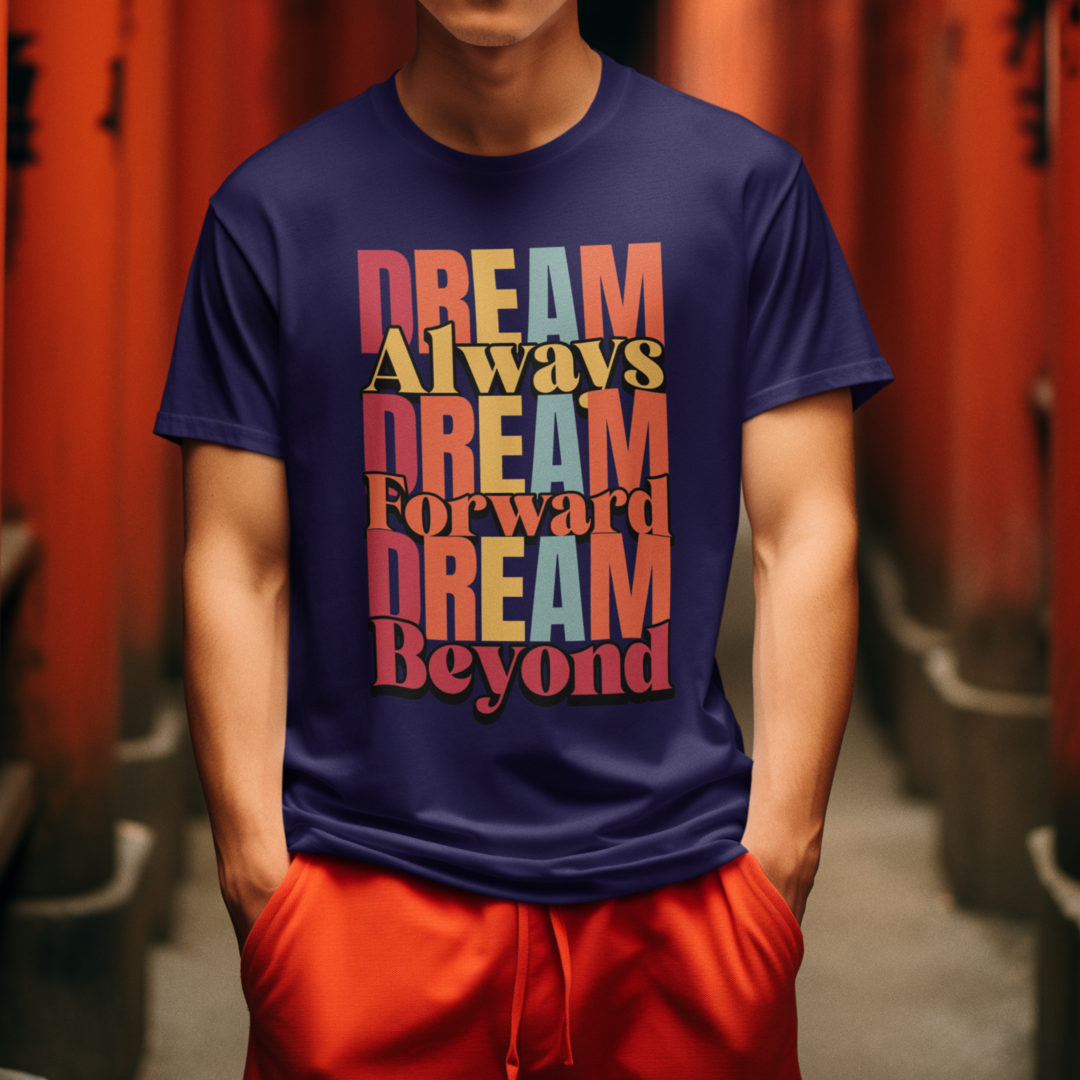 Dream Always Dream Forward Dream Beyond