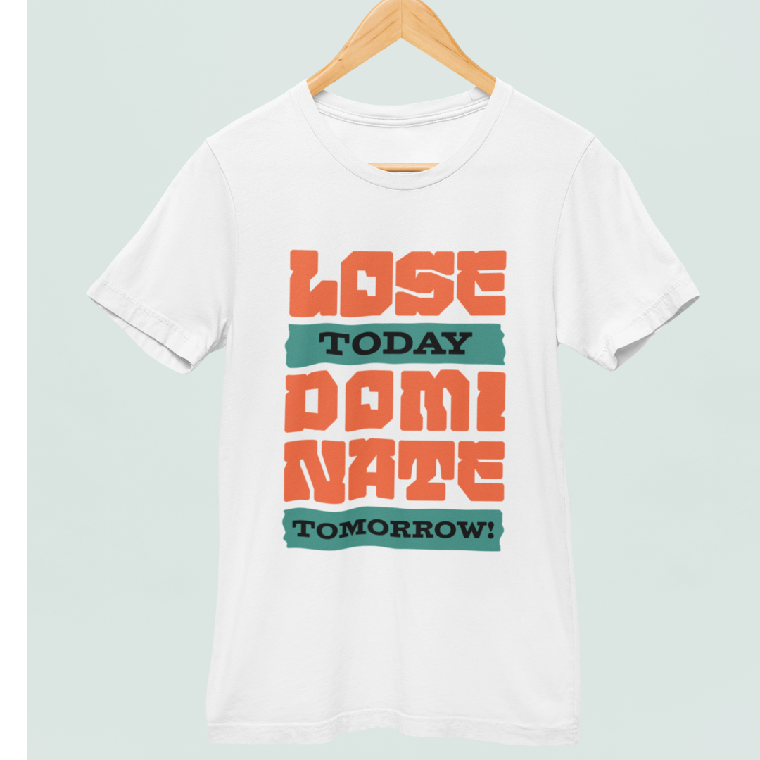 Lose Today Dominate Tomorrow - Classic Tshirt