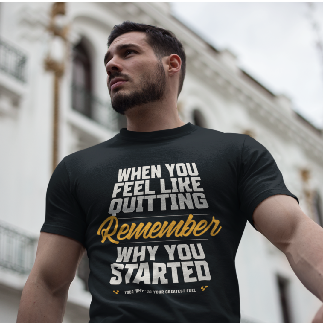 When You Feeling Like Quitting Remember Why You Have Started