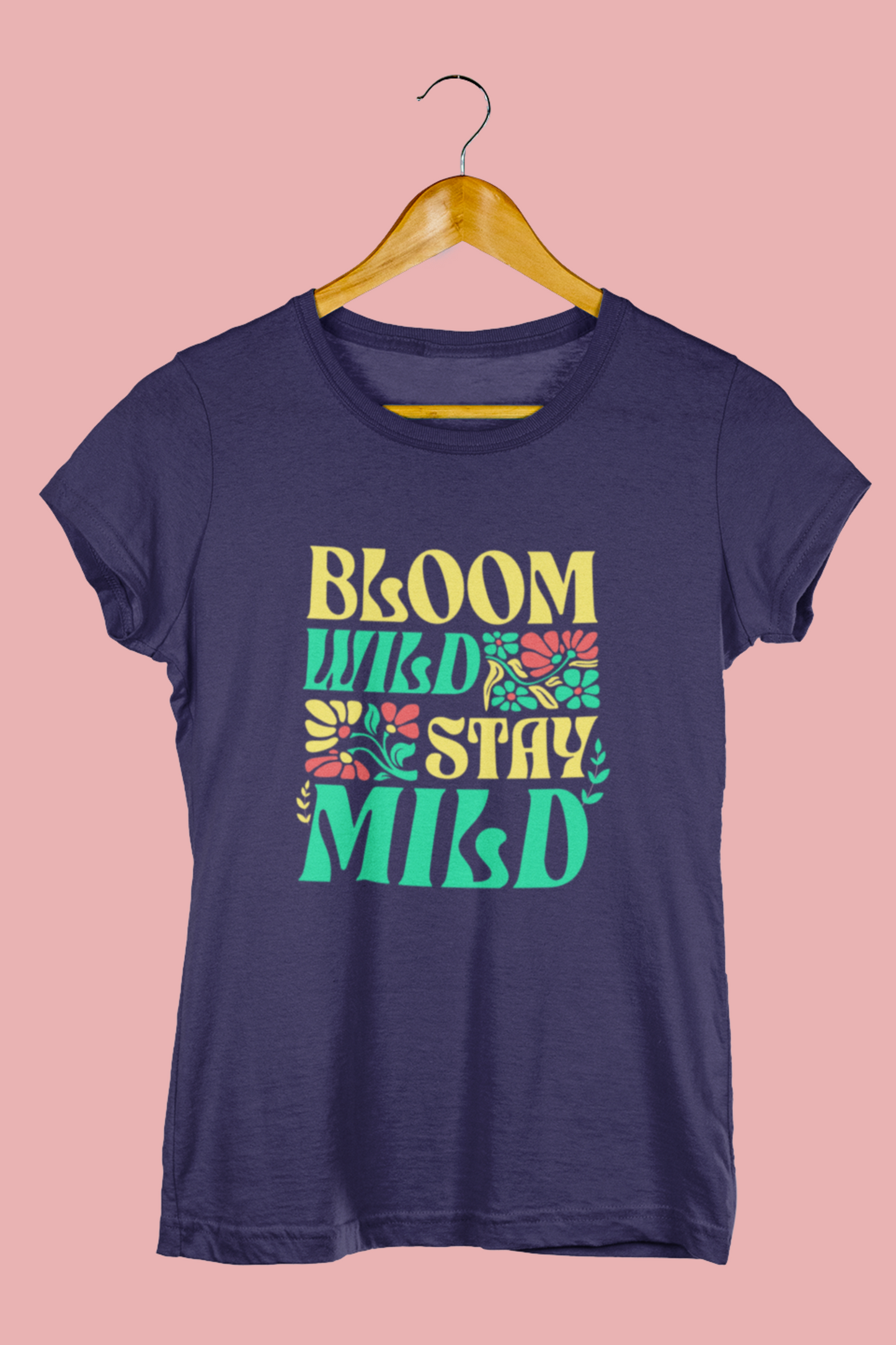 Bloom Wild Stay Mild - Women's Crew Neck Tee