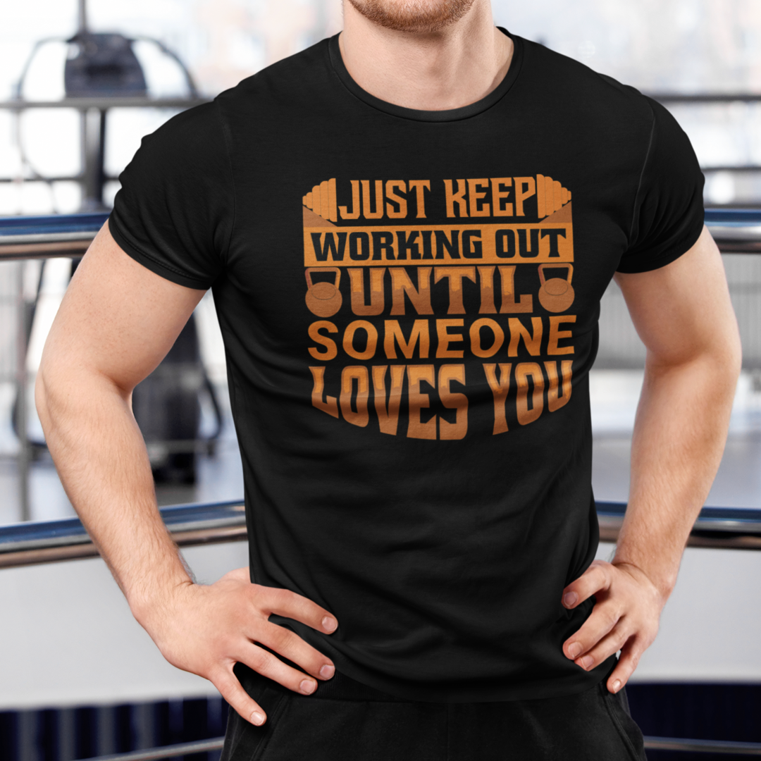 Just Keep Working Out Until Someone Loves You - Men's Crew Neck Tshirt