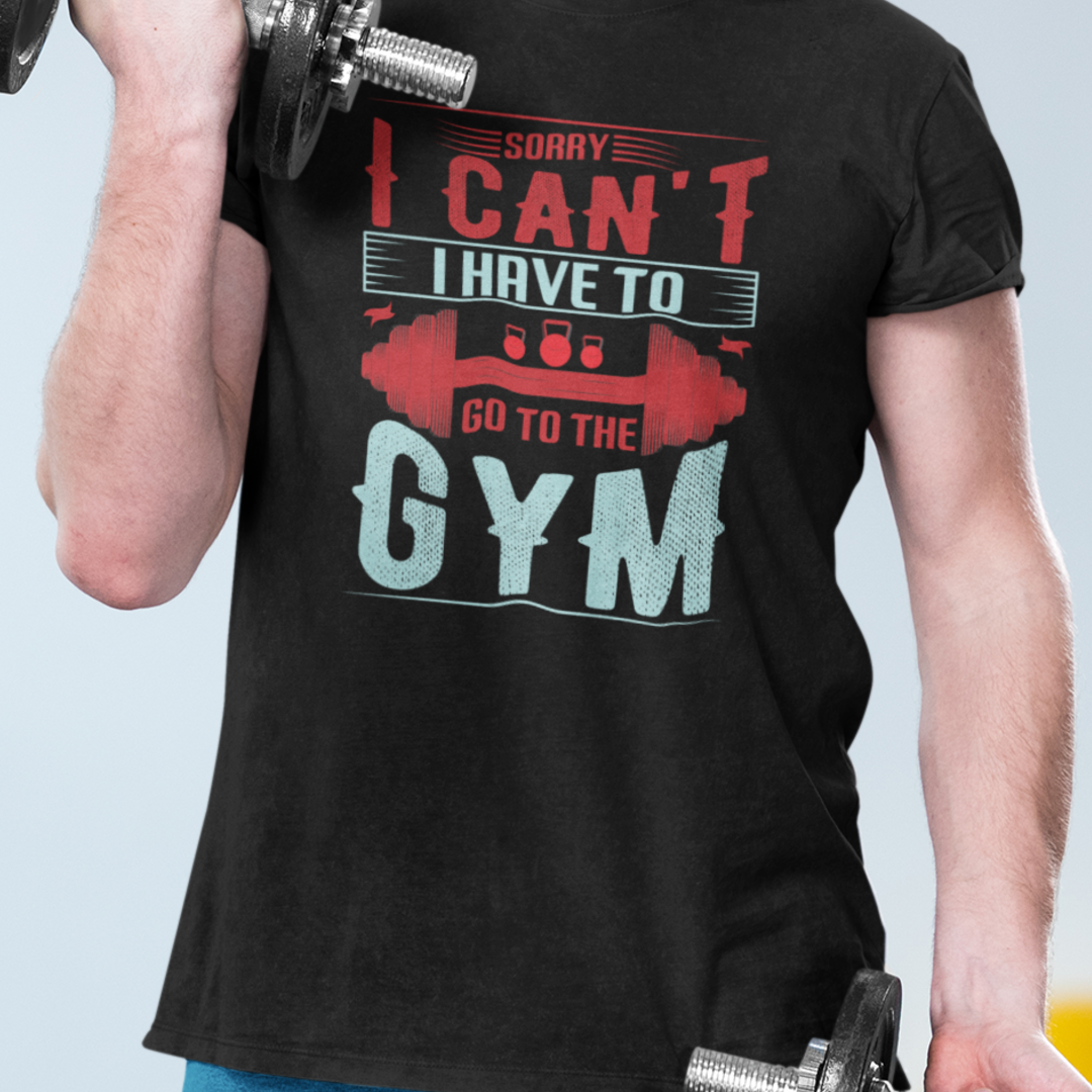 Sorry I Can't I Have To Go To The GYM