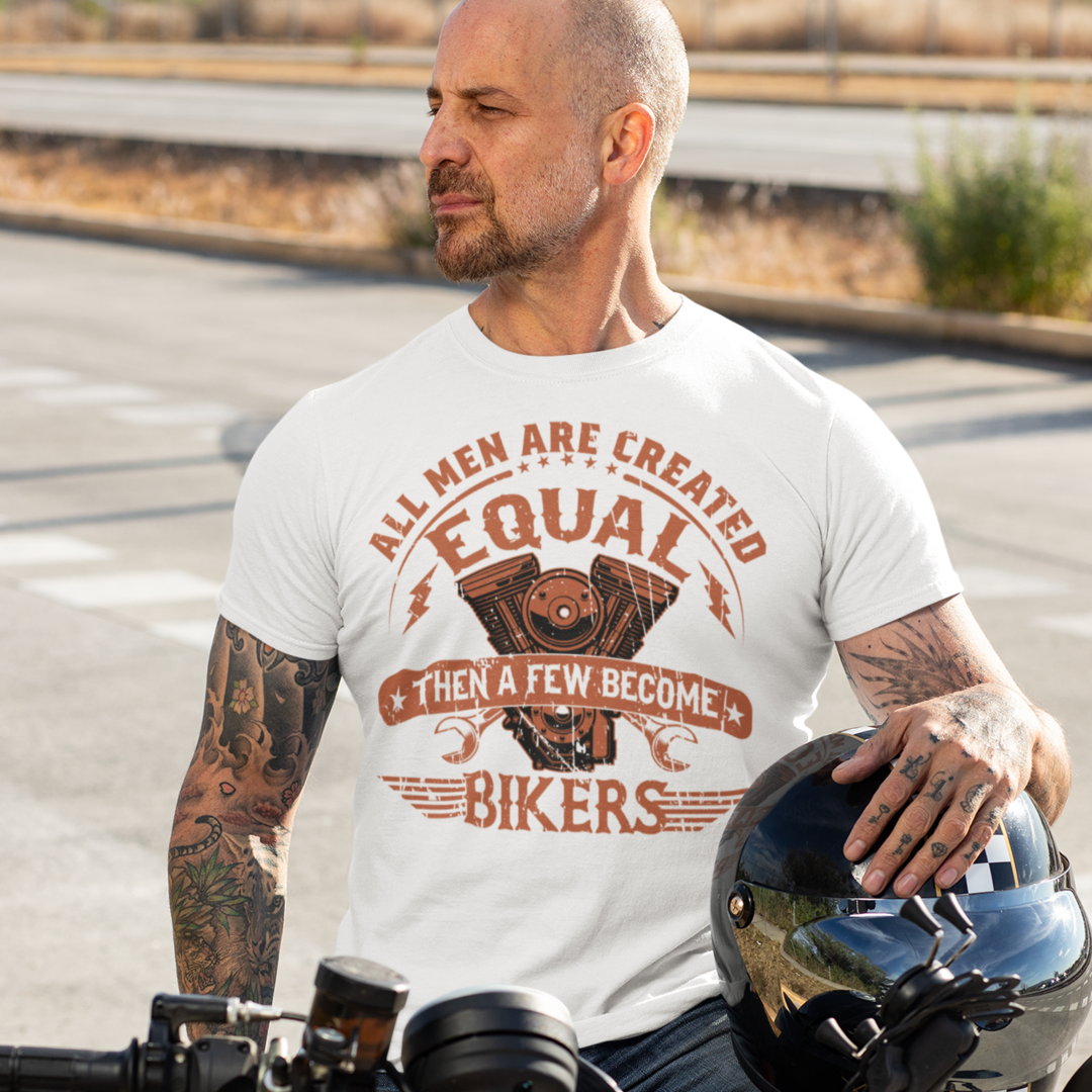 All Men Are Created Equal Then Few Become Bikers