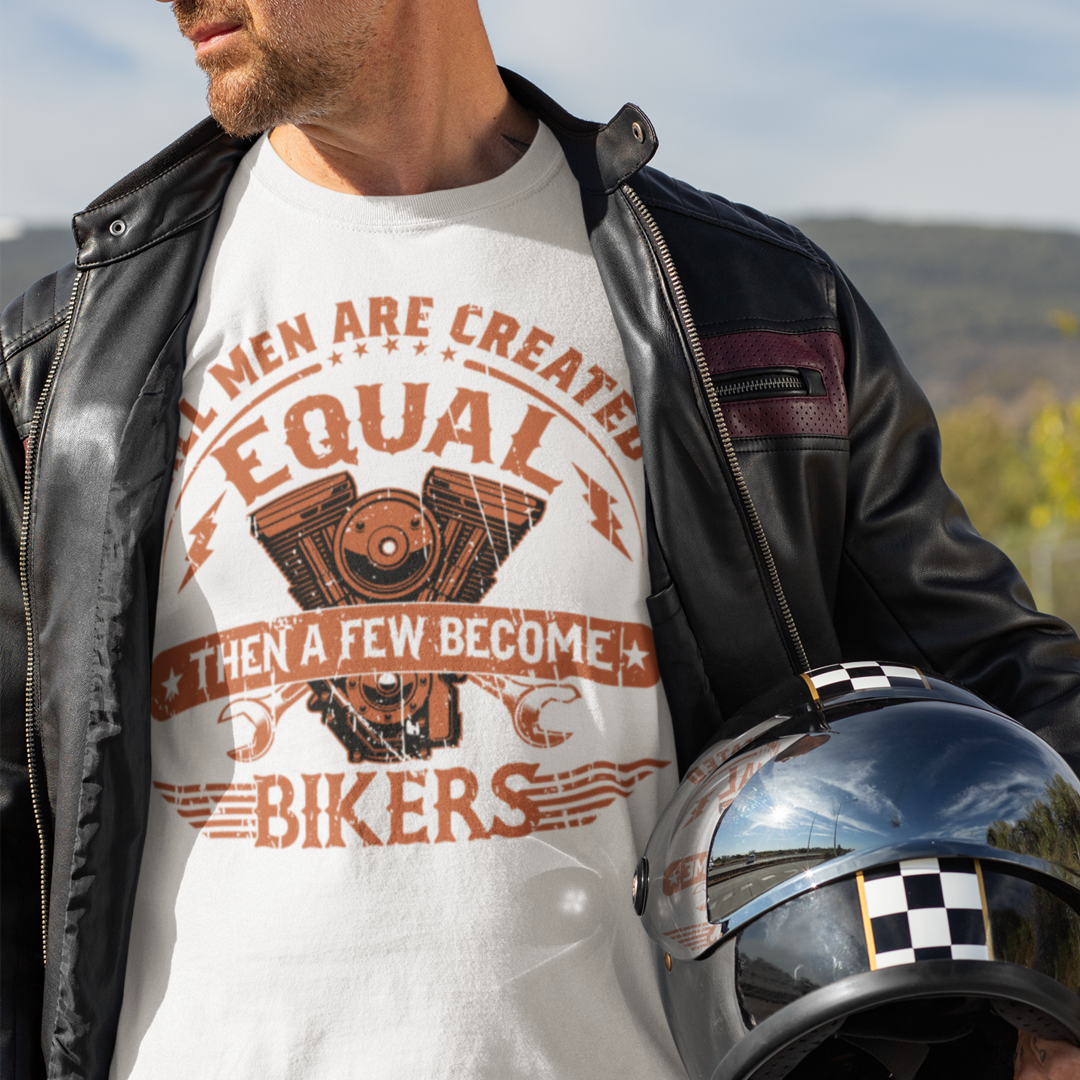 All Men Are Created Equal Then Few Become Bikers