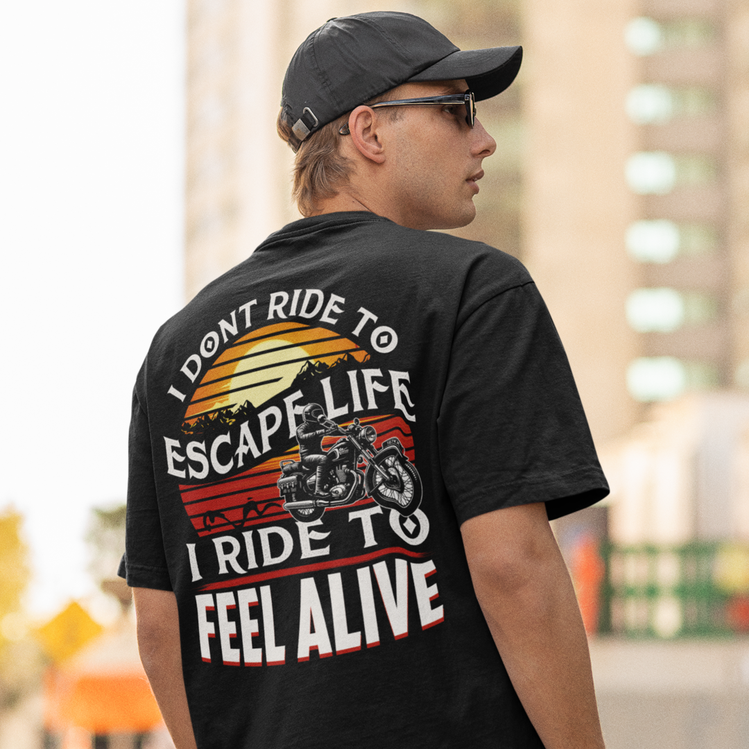 Oversized - I Don't Ride to Escape Life I Ride To Feel Alive