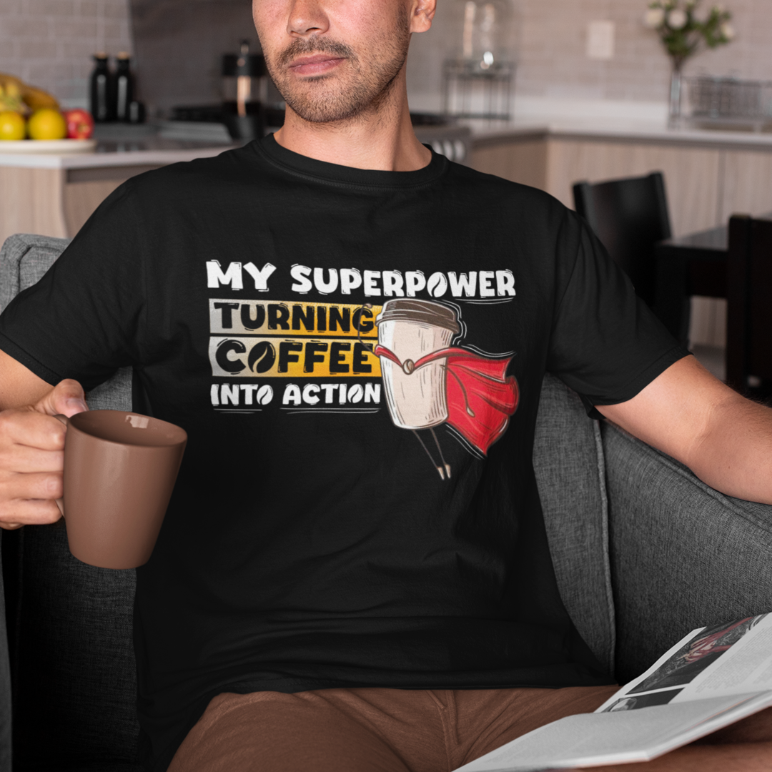 My Superpower Turning Coffee Into Action - Classic Crew T-shirt