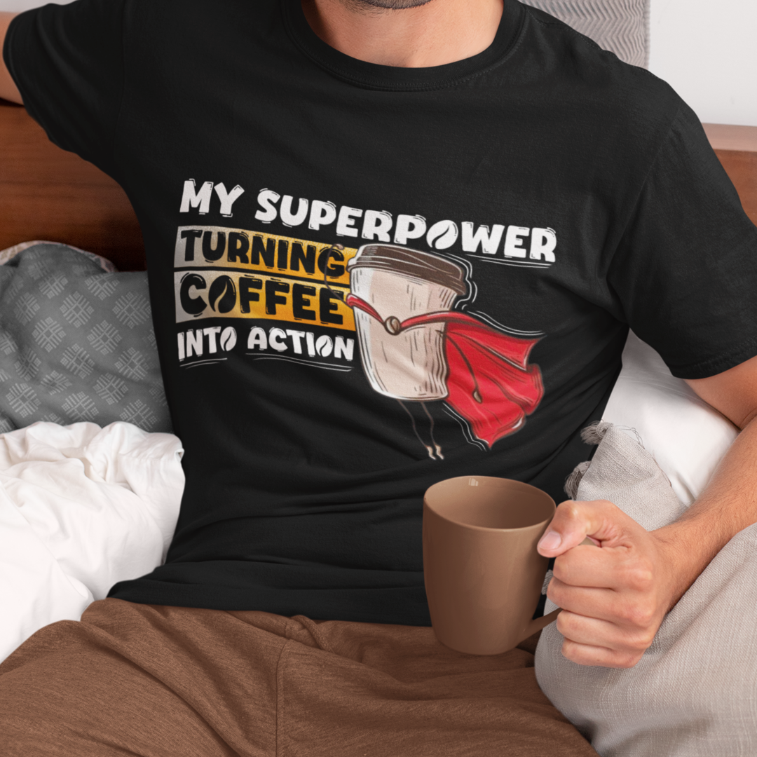 My Superpower Turning Coffee Into Action - Classic Crew T-shirt