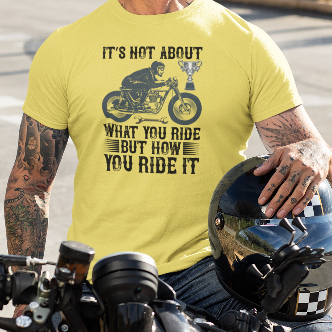 Its Not About What You Ride But How You Ride It