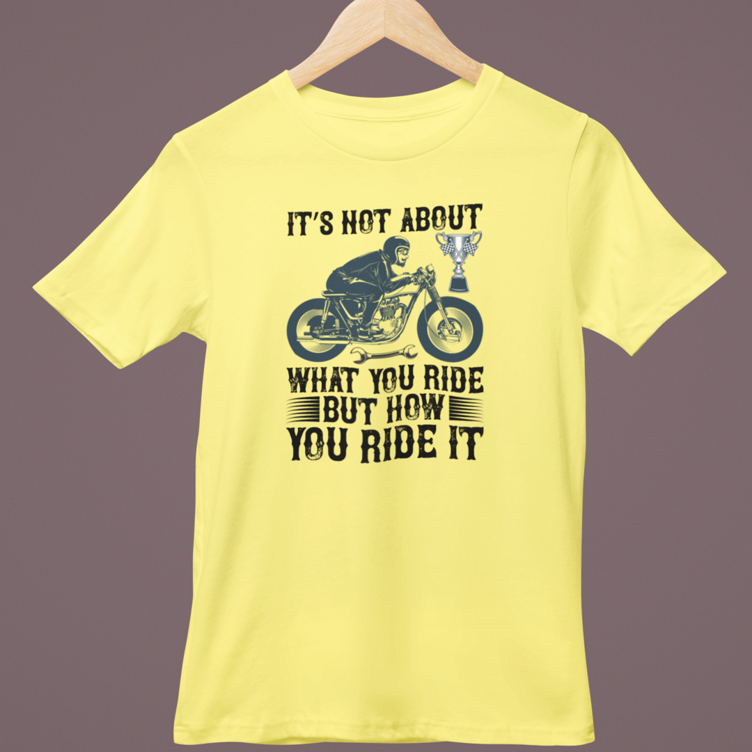 Its Not About What You Ride But How You Ride It
