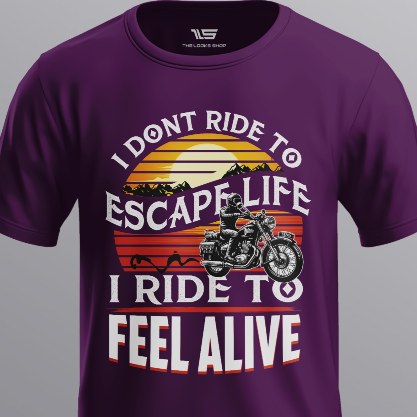 I Don't Ride to Escape Life I Ride To Feel Alive