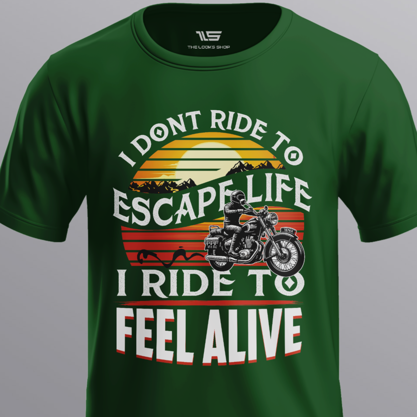 I Don't Ride to Escape Life I Ride To Feel Alive