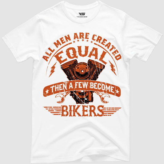 All Men Are Created Equal Then Few Become Bikers