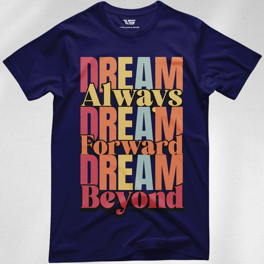 Dream Always Dream Forward Dream Beyond