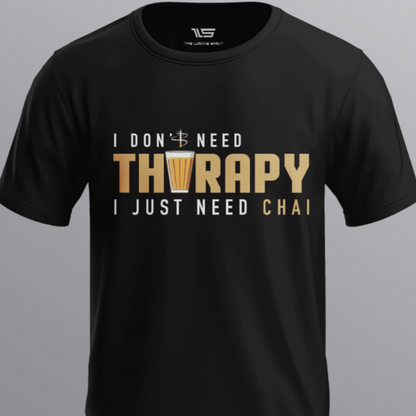 I Don't Need Tharapy I Just Need Chai!