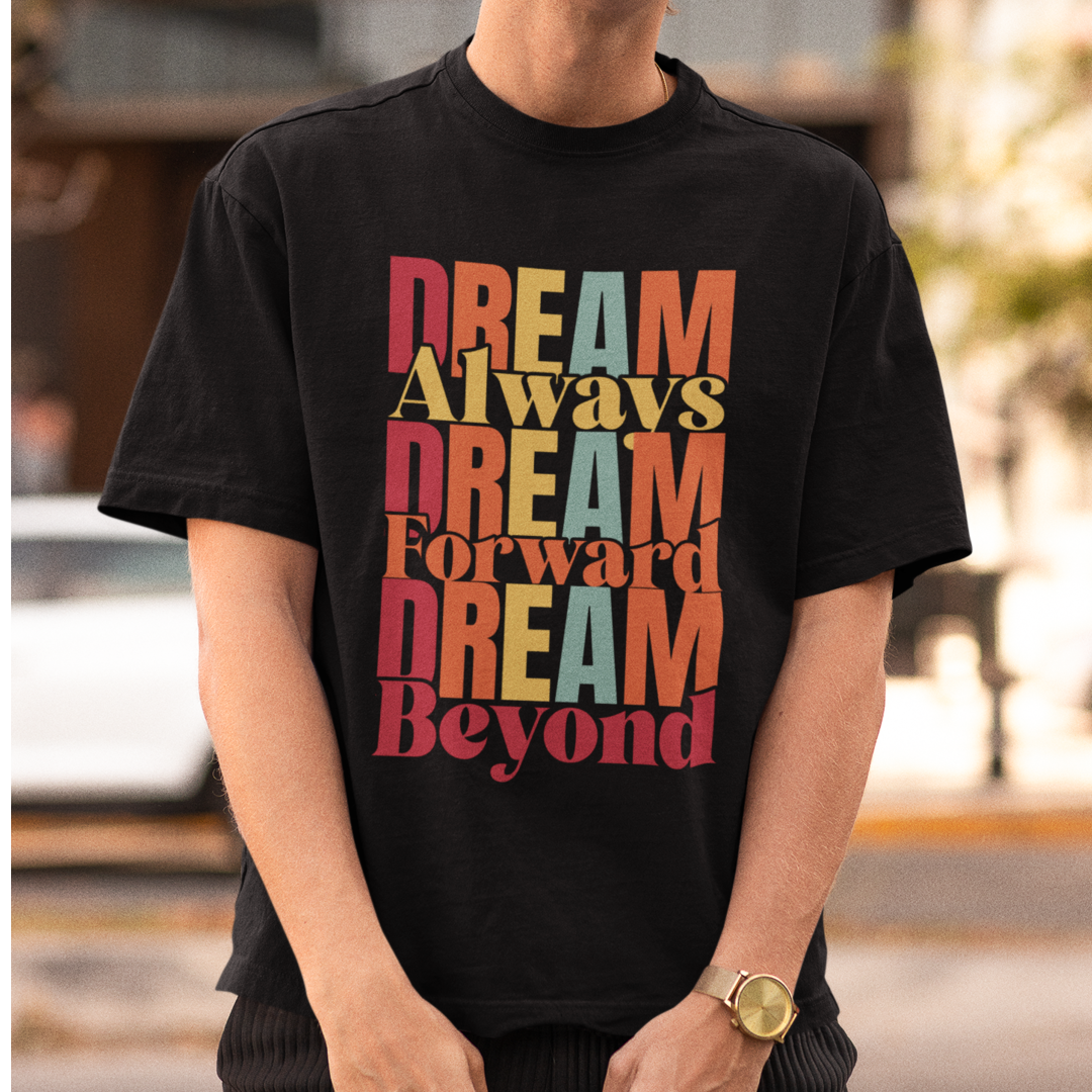 Dream Always Dream Forward Dream Beyond - Oversized