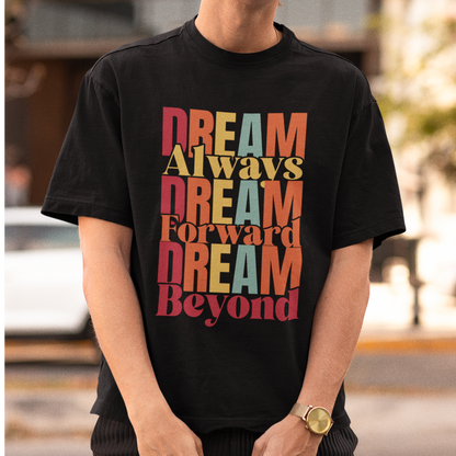 Dream Always Dream Forward Dream Beyond - Oversized