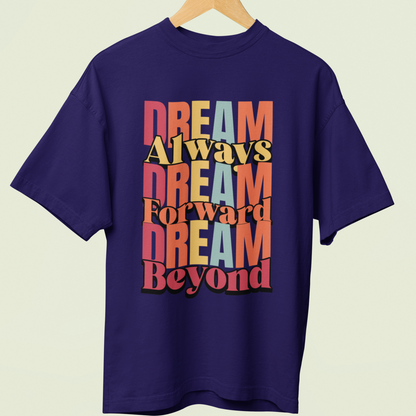 Dream Always Dream Forward Dream Beyond - Oversized