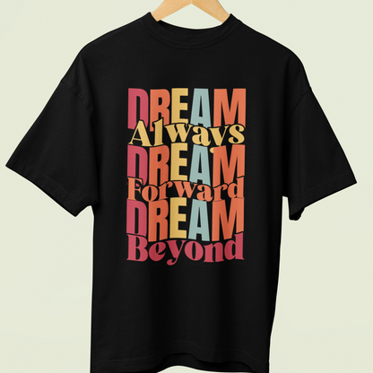 Dream Always Dream Forward Dream Beyond - Oversized