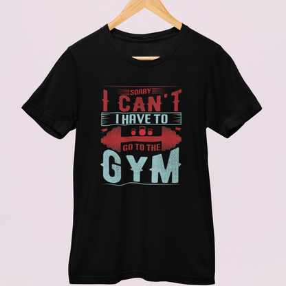 Sorry I Can't I Have To Go To The GYM