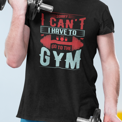 Sorry I Can't I Have To Go To The GYM